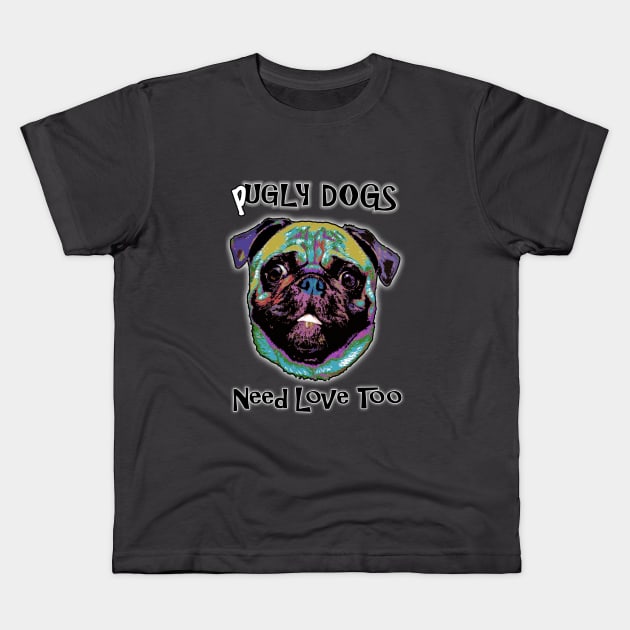 Pugly Dogs Need Love Too Kids T-Shirt by marengo